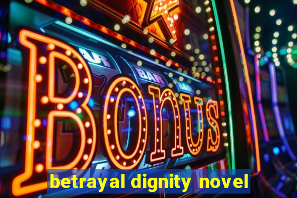 betrayal dignity novel